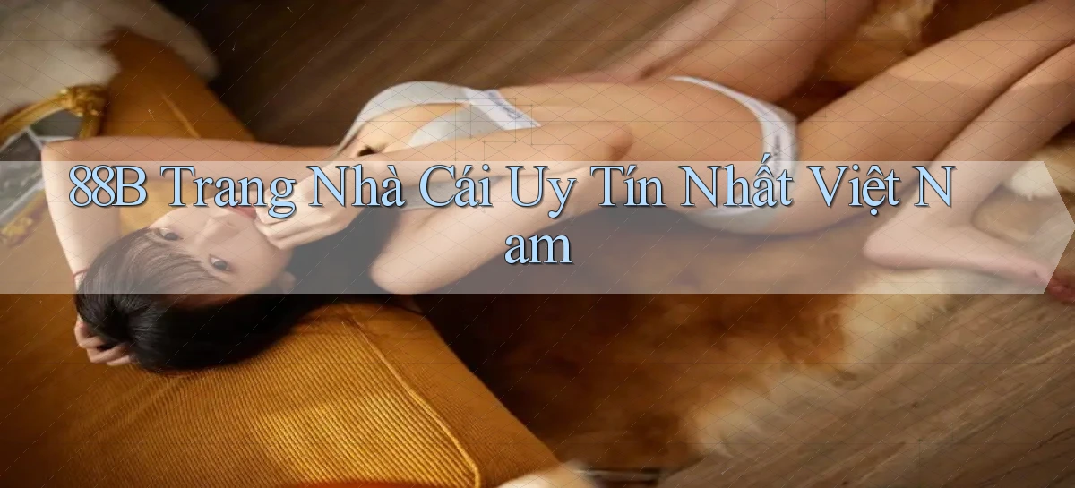 88b trang nhà cái uy tín nhất việt nam