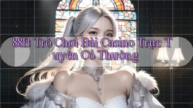 88b Trò chơi bài casino trực tuyến có thưởng