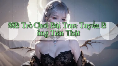 88b Trò chơi bài trực tuyến bằng tiền thật