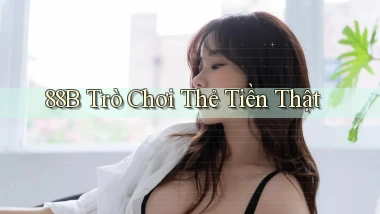 88b Trò chơi thẻ tiền thật