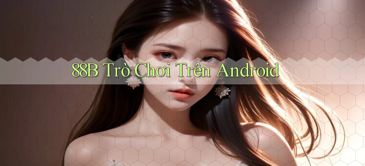 88b  trò chơi trên android
