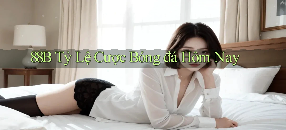 88b tỷ lệ cược bóng đá hôm nay