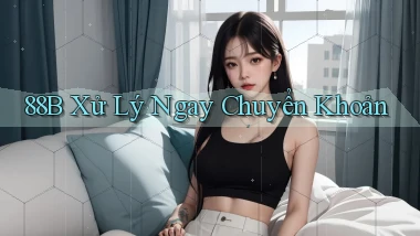88b xử lý ngay chuyển khoản