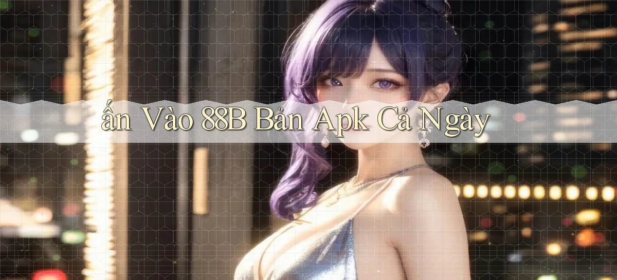 ấn vào 88b bản apk cả ngày