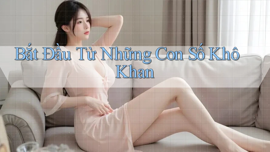 Bắt Đầu Từ Những Con Số Khô Khan Bắt Đầu Từ Những Con Số Khô Khan