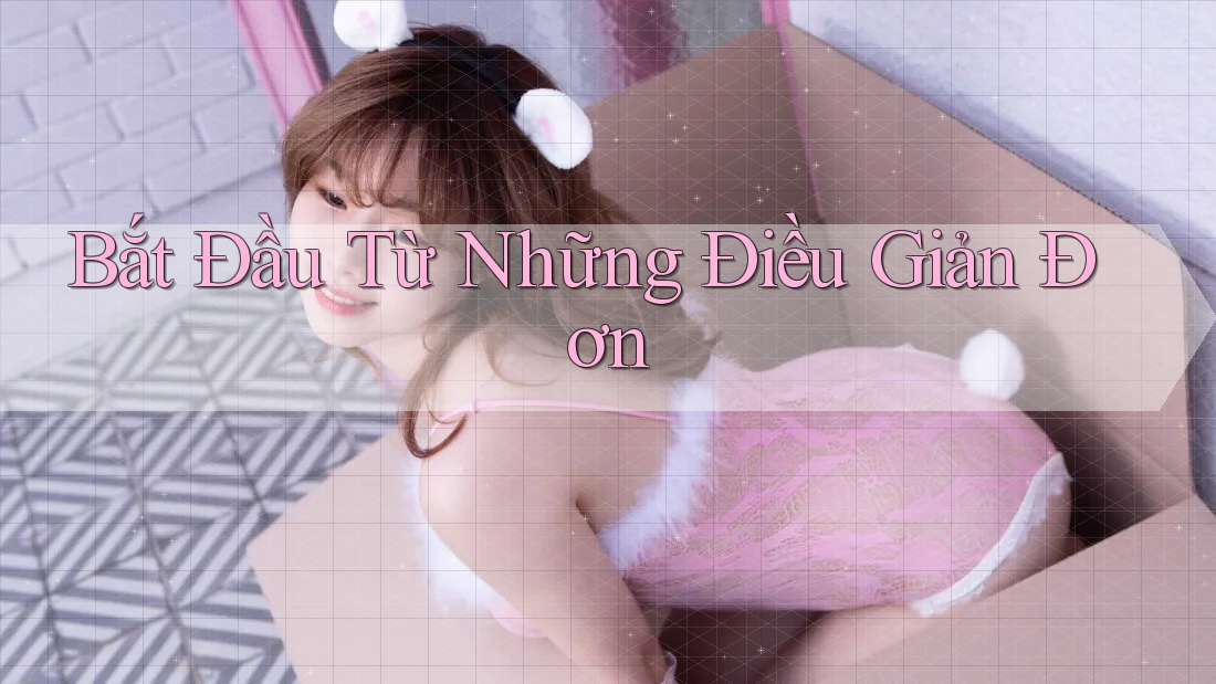 Bắt Đầu Từ Những Điều Giản Đơn Bắt Đầu Từ Những Điều Giản Đơn