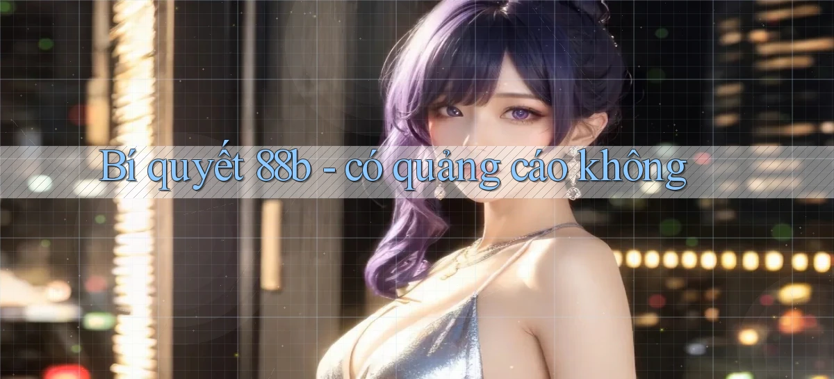 Bí quyết 88b   có quảng cáo không