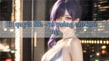 Bí quyết 88b   có quảng cáo không