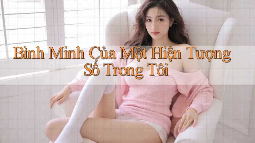 Bình Minh Của Một Hiện Tượng Số Trong Tôi Bình Minh Của Một Hiện Tượng Số Trong Tôi