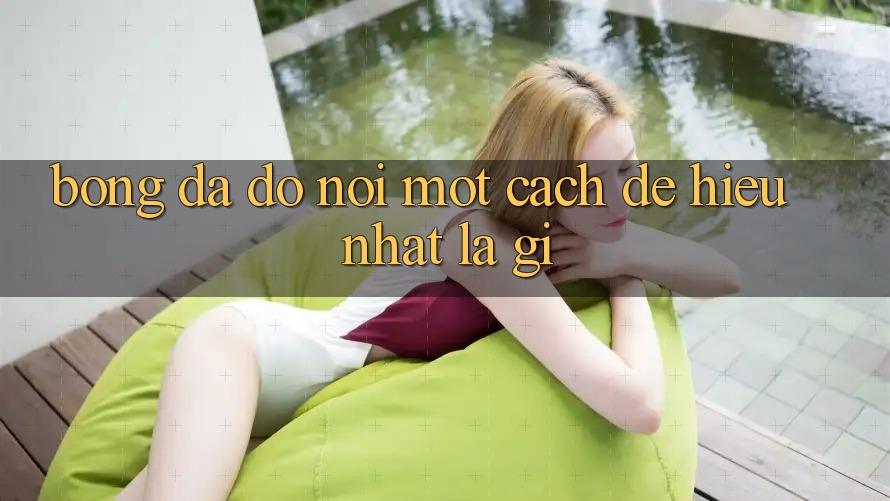 “Bóng Đá Độ” – Nói Một Cách Dễ Hiểu Nhất Là Gì? “Bóng Đá Độ” – Nói Một Cách Dễ Hiểu Nhất Là Gì?