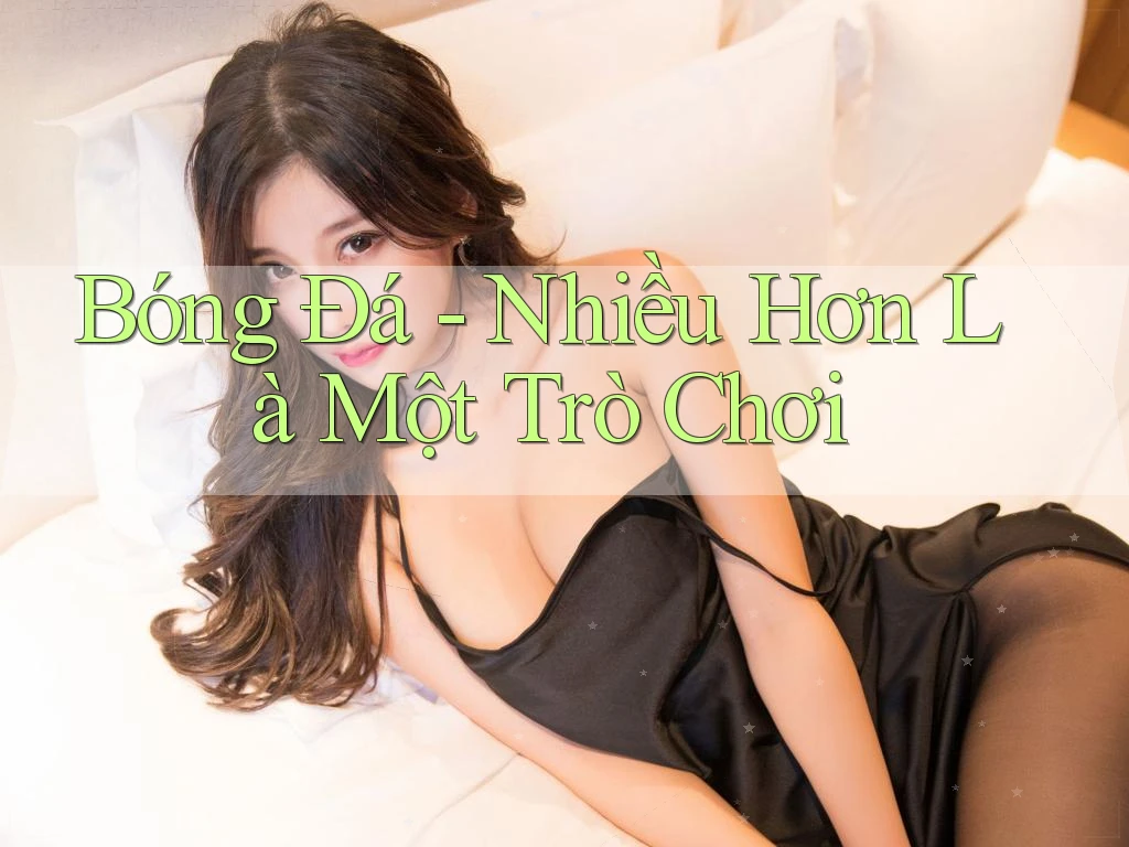 Bóng Đá - Nhiều Hơn Là Một Trò Chơi Bóng Đá - Nhiều Hơn Là Một Trò Chơi