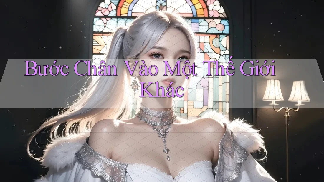 Bước Chân Vào Một Thế Giới Khác Bước Chân Vào Một Thế Giới Khác