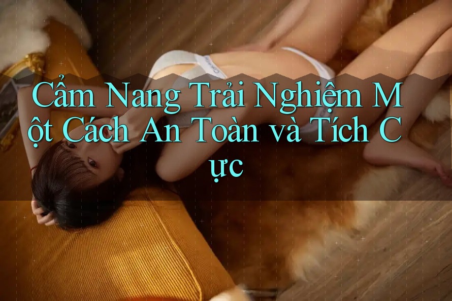 Cẩm Nang Trải Nghiệm Một Cách An Toàn và Tích Cực Cẩm Nang Trải Nghiệm Một Cách An Toàn và Tích Cực