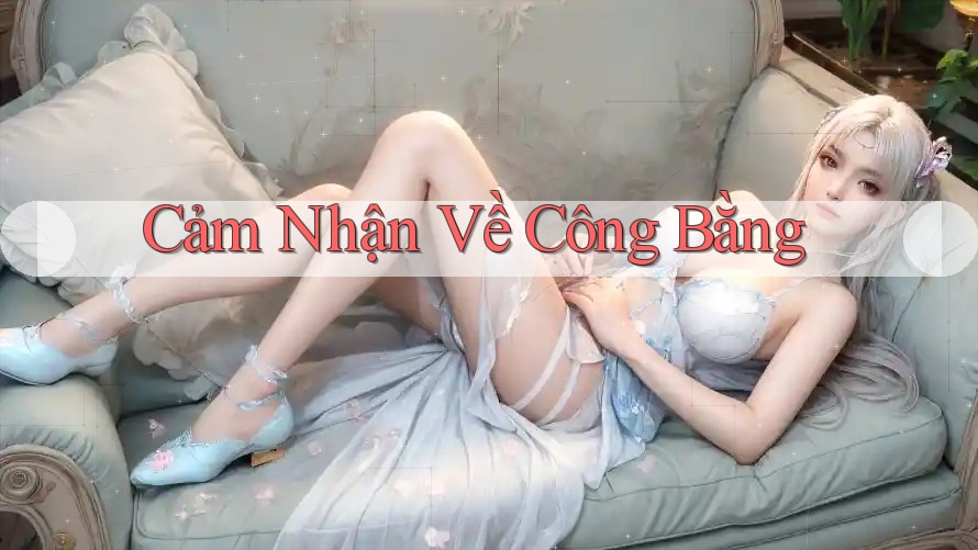 Cảm Nhận Về Công Bằng Cảm Nhận Về Công Bằng