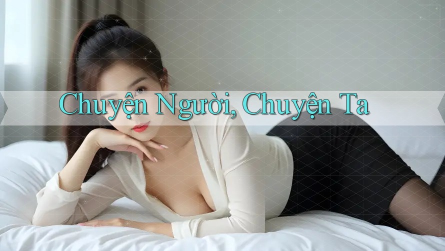Chuyện Người, Chuyện Ta Chuyện Người, Chuyện Ta