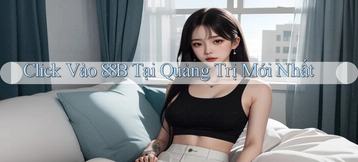 click vào 88b tại Quảng Trị mới nhất