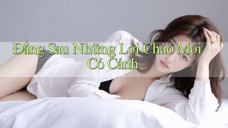 Đằng Sau Những Lời Chào Mời Có Cánh