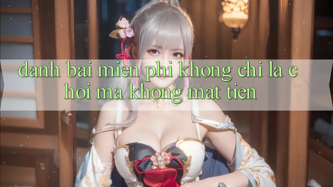 “Đánh Bài Miễn Phí” – Không Chỉ Là Chơi Mà Không Mất Tiền “Đánh Bài Miễn Phí” – Không Chỉ Là Chơi Mà Không Mất Tiền