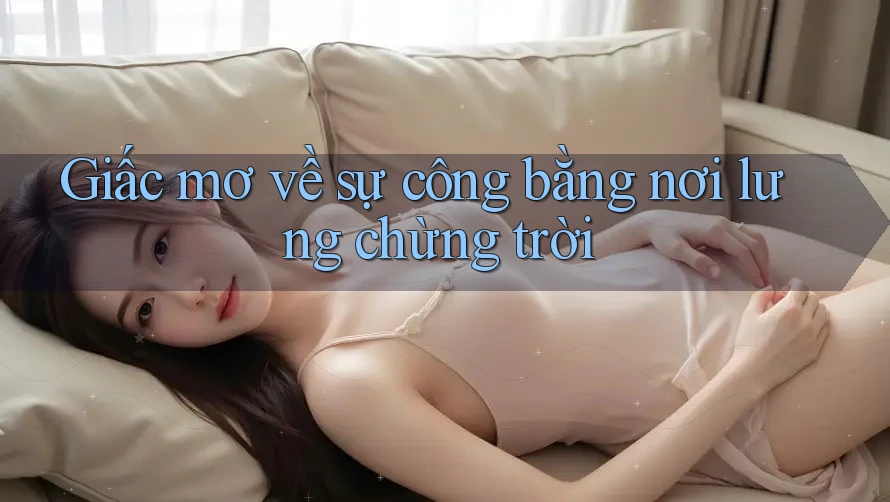 Giấc mơ về sự công bằng nơi lưng chừng trời Giấc mơ về sự công bằng nơi lưng chừng trời