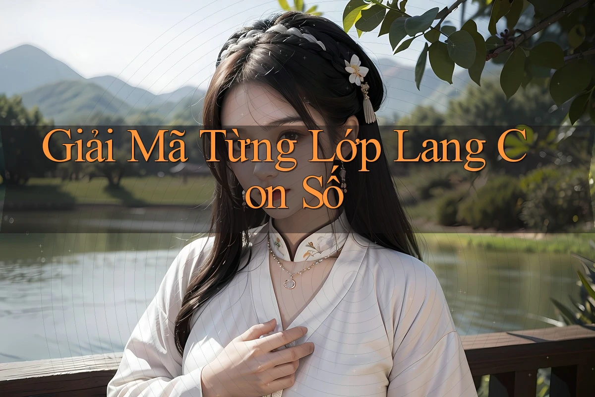 Giải Mã Từng Lớp Lang Con Số Giải Mã Từng Lớp Lang Con Số