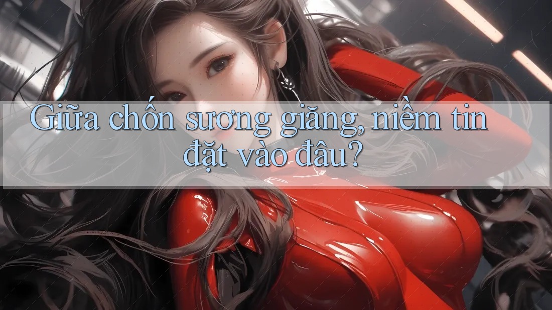 Giữa chốn sương giăng, niềm tin đặt vào đâu? Giữa chốn sương giăng, niềm tin đặt vào đâu?