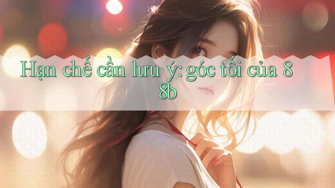 Hạn chế cần lưu ý: góc tối của 88b Hạn chế cần lưu ý: góc tối của 88b