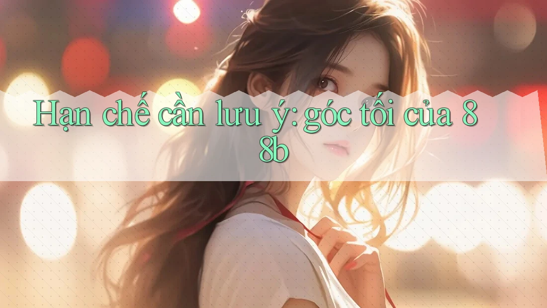 Hạn chế cần lưu ý: góc tối của 88b Hạn chế cần lưu ý: góc tối của 88b