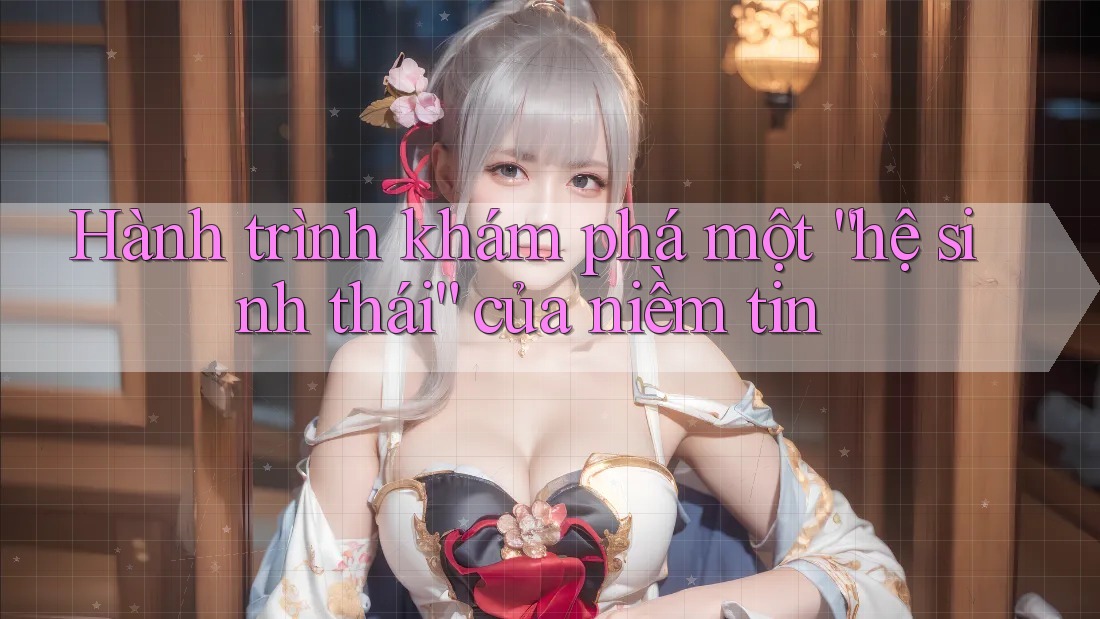 Hành trình khám phá một “hệ sinh thái” của niềm tin Hành trình khám phá một “hệ sinh thái” của niềm tin