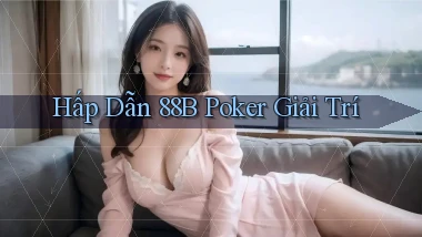 hấp dẫn 88b poker giải trí