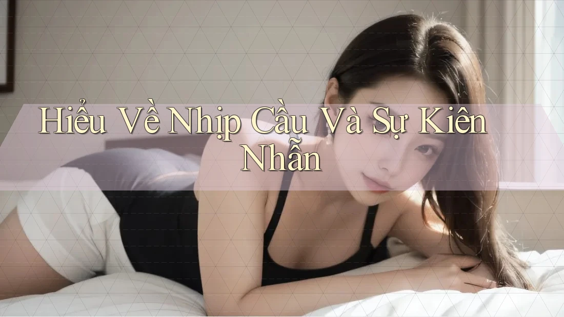Hiểu Về Nhịp Cầu Và Sự Kiên Nhẫn Hiểu Về Nhịp Cầu Và Sự Kiên Nhẫn