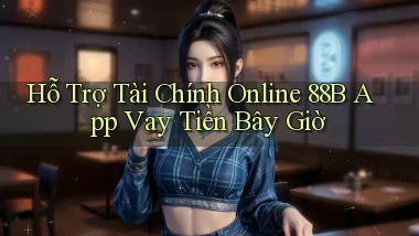 hỗ trợ tài chính online 88b app vay tiền bây giờ