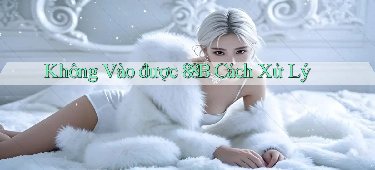 không vào được 88b cách xử lý