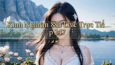 Kinh nghiệm 88b   live trực tiếp 247