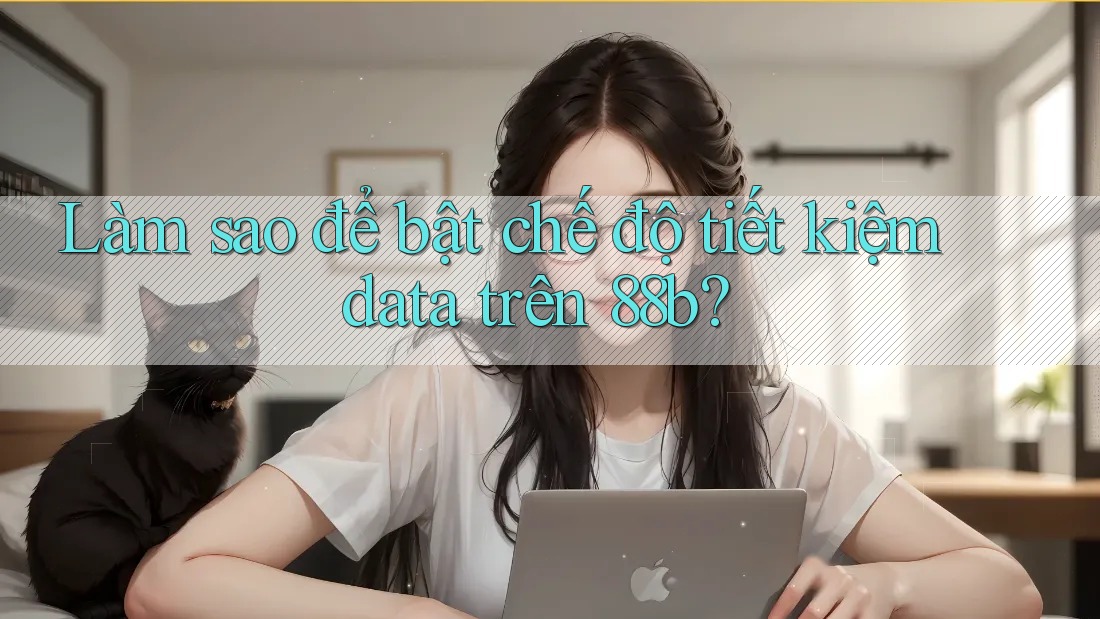 Làm sao để bật chế độ tiết kiệm data trên 88b?