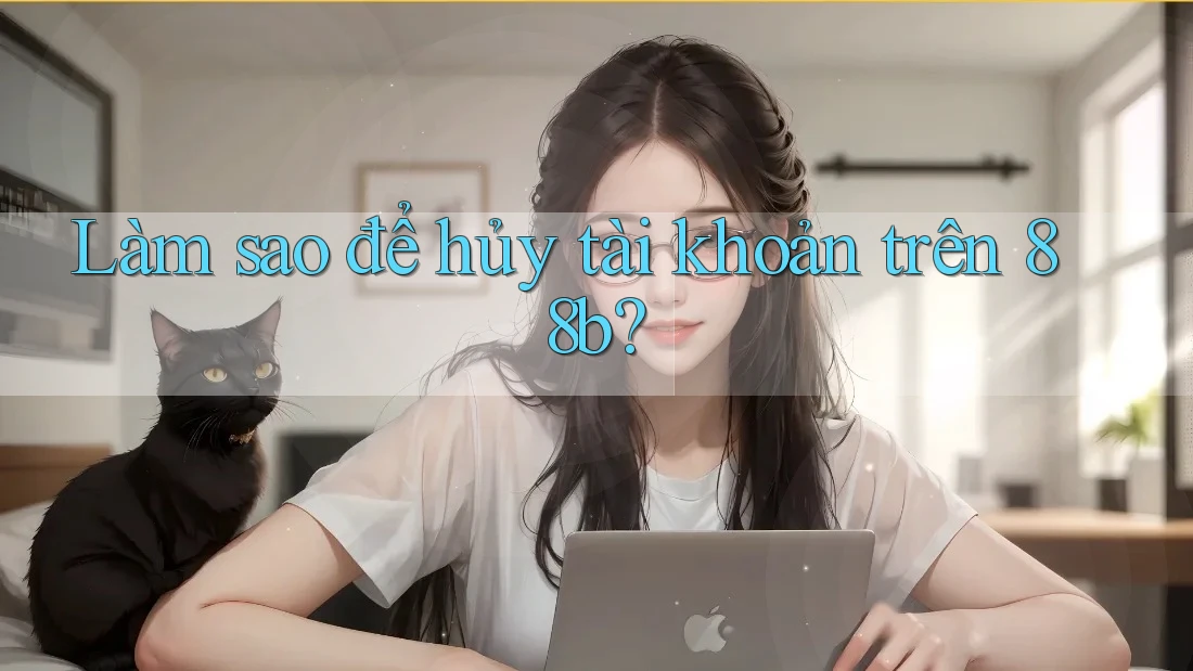 Làm sao để hủy tài khoản trên 88b? Làm sao để hủy tài khoản trên 88b?
