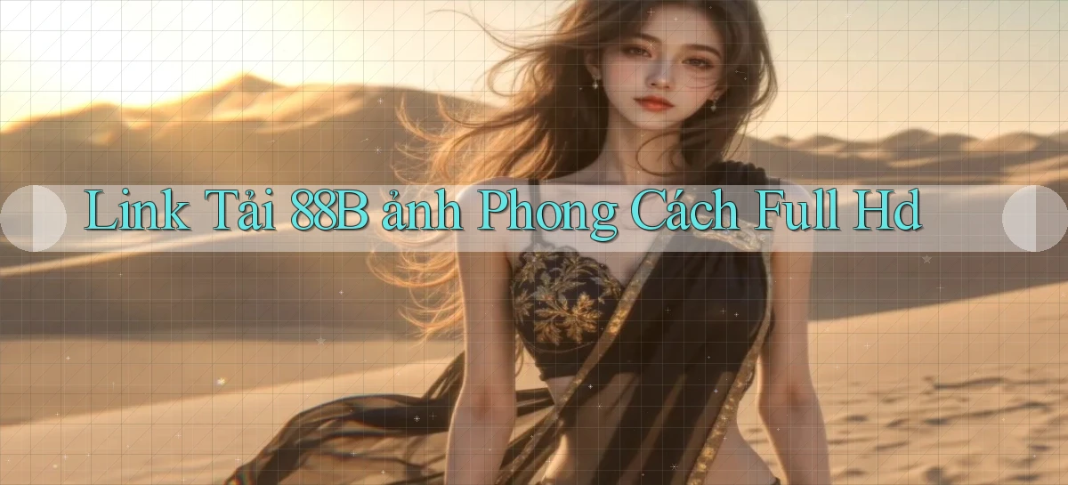 link tải 88b ảnh phong cách full hd