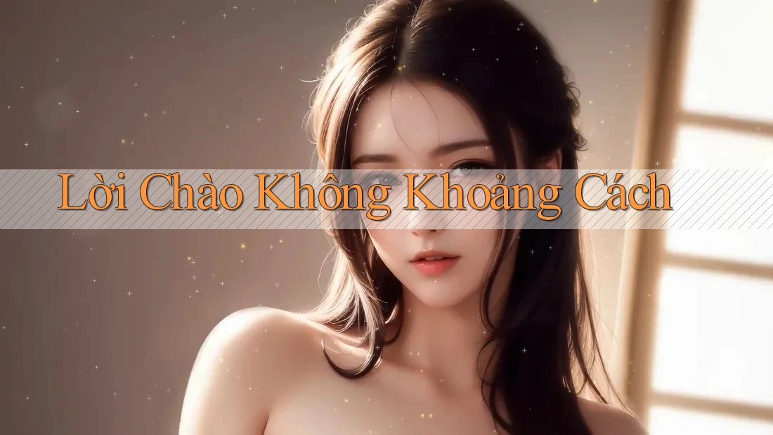 Lời Chào Không Khoảng Cách Lời Chào Không Khoảng Cách