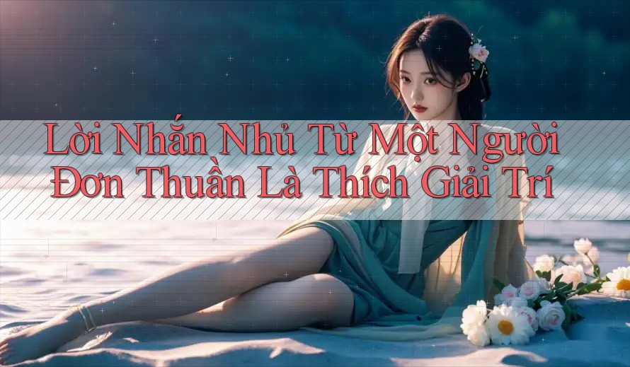 Lời Nhắn Nhủ Từ Một Người Đơn Thuần Là Thích Giải Trí