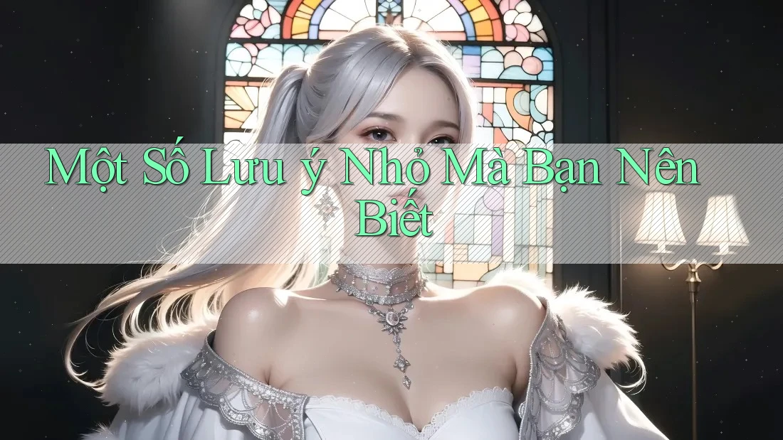 Một Số Lưu ý Nhỏ Mà Bạn Nên Biết Một Số Lưu ý Nhỏ Mà Bạn Nên Biết