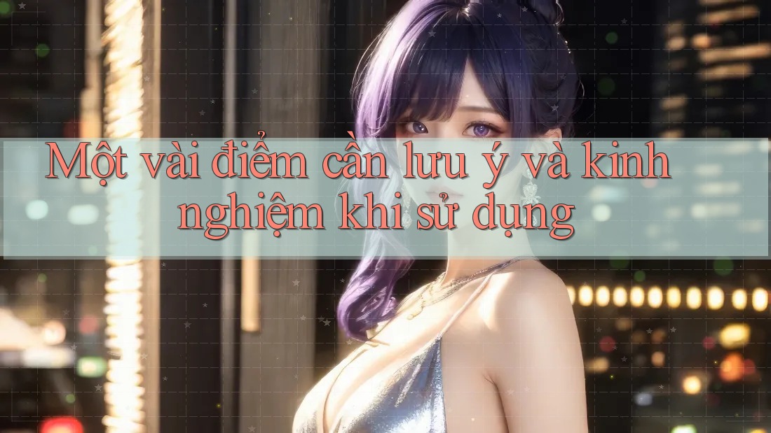 Một vài điểm cần lưu ý và kinh nghiệm khi sử dụng Một vài điểm cần lưu ý và kinh nghiệm khi sử dụng