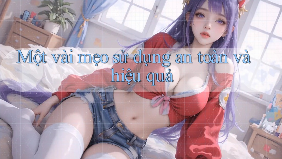Một vài mẹo sử dụng an toàn và hiệu quả Một vài mẹo sử dụng an toàn và hiệu quả