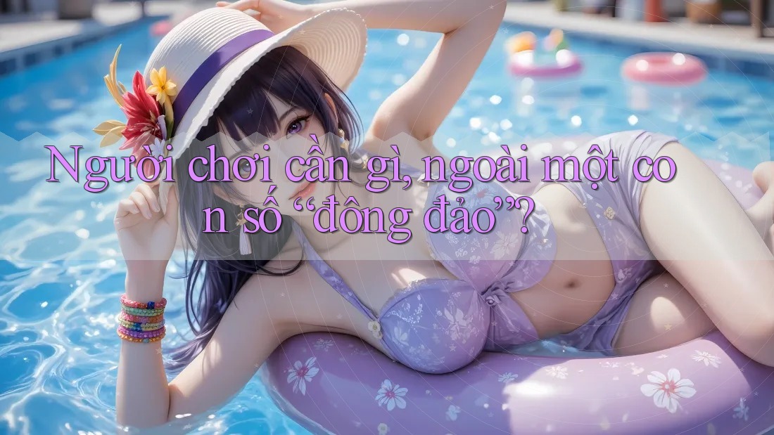 Người chơi cần gì, ngoài một con số “đông đảo”? Người chơi cần gì, ngoài một con số “đông đảo”?
