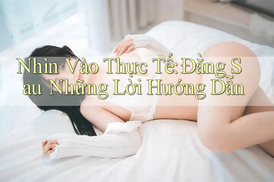 Nhìn Vào Thực Tế: Đằng Sau Những Lời Hướng Dẫn Nhìn Vào Thực Tế: Đằng Sau Những Lời Hướng Dẫn