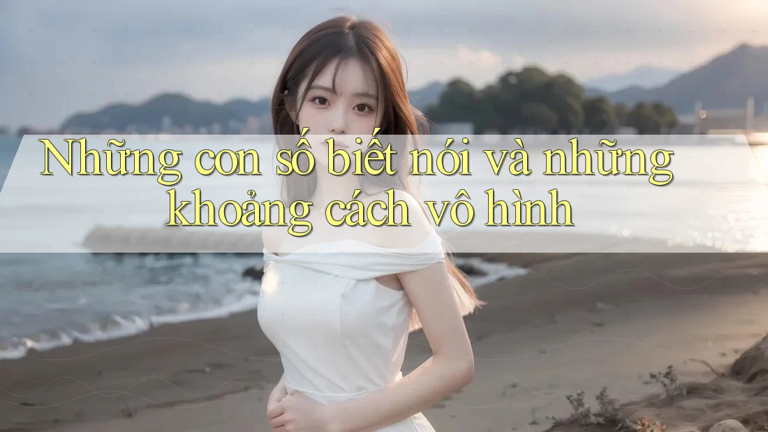 Những con số biết nói và những khoảng cách vô hình Những con số biết nói và những khoảng cách vô hình