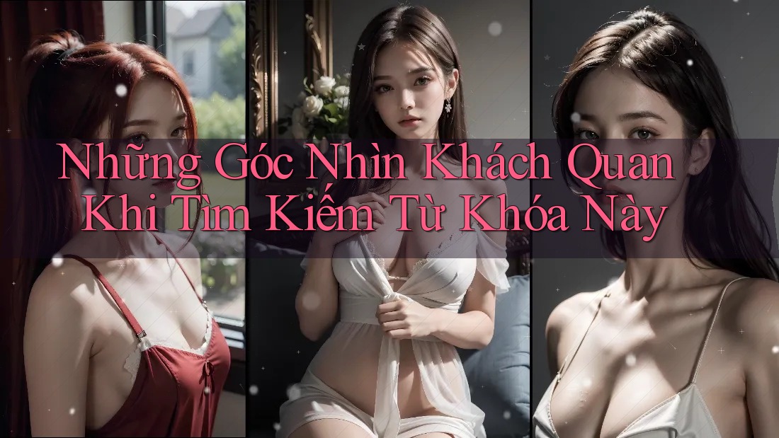 Những Góc Nhìn Khách Quan Khi Tìm Kiếm Từ Khóa Này Những Góc Nhìn Khách Quan Khi Tìm Kiếm Từ Khóa Này