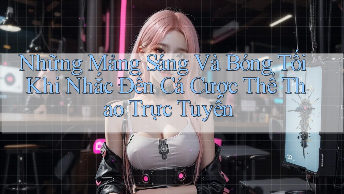 Những Mảng Sáng Và Bóng Tối Khi Nhắc Đến Cá Cược Thể Thao Trực Tuyến Những Mảng Sáng Và Bóng Tối Khi Nhắc Đến Cá Cược Thể Thao Trực Tuyến