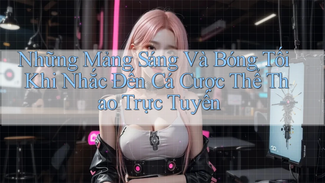 Những Mảng Sáng Và Bóng Tối Khi Nhắc Đến Cá Cược Thể Thao Trực Tuyến Những Mảng Sáng Và Bóng Tối Khi Nhắc Đến Cá Cược Thể Thao Trực Tuyến
