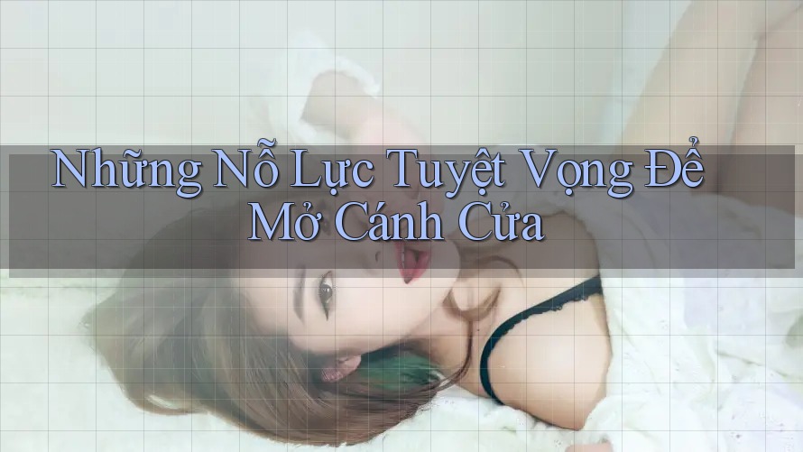 Những Nỗ Lực Tuyệt Vọng Để Mở Cánh Cửa Những Nỗ Lực Tuyệt Vọng Để Mở Cánh Cửa