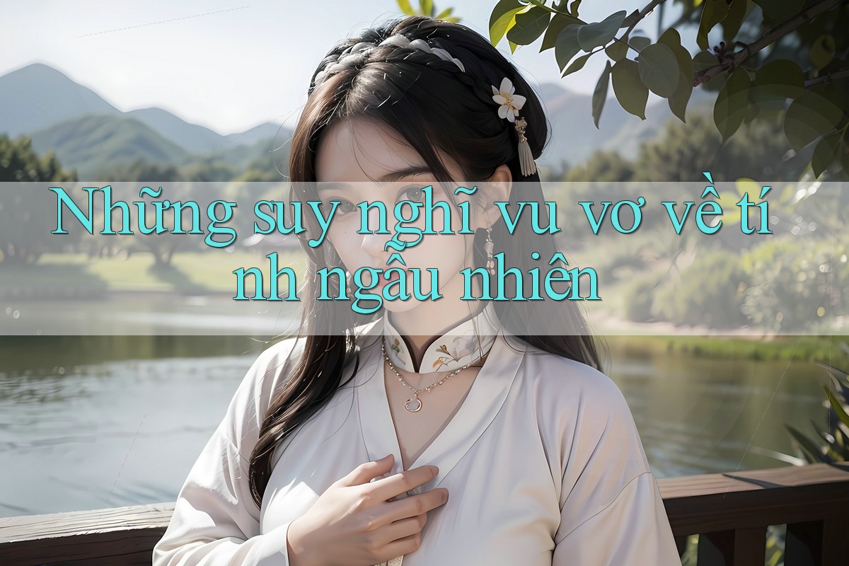 Những suy nghĩ vu vơ về tính ngẫu nhiên