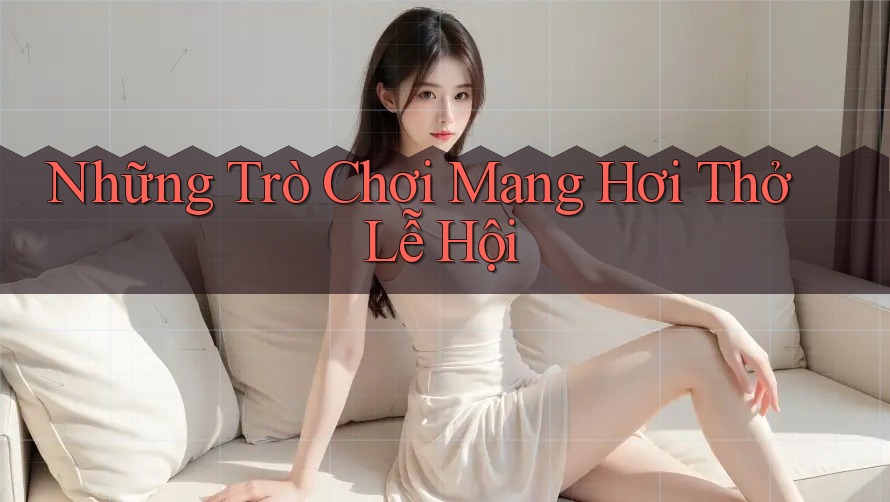 Những Trò Chơi Mang Hơi Thở Lễ Hội Những Trò Chơi Mang Hơi Thở Lễ Hội